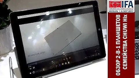 IFA 2017 Berlin: обзор семейства 2-в-1 планшетов CHUWI Hi13, Hi12, Hi10